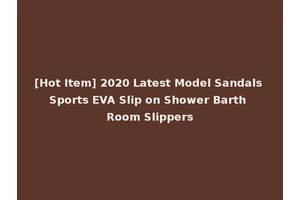 [Hot Item] 2020 Latest Model Sandals Sports EVA Slip on Shower Barth Room Slippers