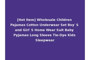 [Hot Item] Wholesale Children Pajamas Cotton Underwear Set Boy′ S and Girl′ S Home Wear Suit Baby Pyjamas Long Sleeve Tie-Dye Kids Sleepwear