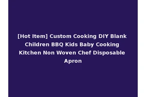 [Hot Item] Custom Cooking DIY Blank Children BBQ Kids Baby Cooking Kitchen Non Woven Chef Disposable Apron