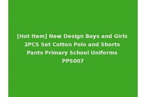 [Hot Item] New Design Boys and Girls 2PCS Set Cotton Polo and Shorts Pants Primary School Uniforms PPS007