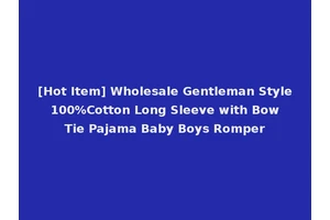 [Hot Item] Wholesale Gentleman Style 100%Cotton Long Sleeve with Bow Tie Pajama Baby Boys Romper