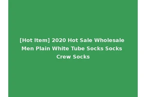 [Hot Item] 2020 Hot Sale Wholesale Men Plain White Tube Socks Socks Crew Socks