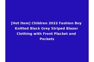 [Hot Item] Children 2022 Fashion Boy Knitted Black Grey Striped Blazer Clothing with Front Placket and Pockets