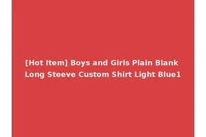 [Hot Item] Boys and Girls Plain Blank Long Steeve Custom Shirt Light Blue1