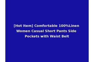 [Hot Item] Comfortable 100%Linen Women Casual Short Pants Side Pockets with Waist Belt