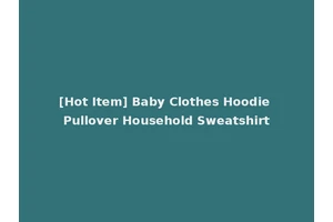[Hot Item] Baby Clothes Hoodie Pullover Household Sweatshirt