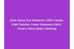 [Hot Item] Eco Material 100% Hemp Kids Toddler Linen Sleevess Shirt Green Fibre Baby Clothing