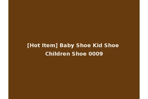 [Hot Item] Baby Shoe Kid Shoe Children Shoe 0009