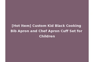[Hot Item] Custom Kid Black Cooking Bib Apron and Chef Apron Cuff Set for Children