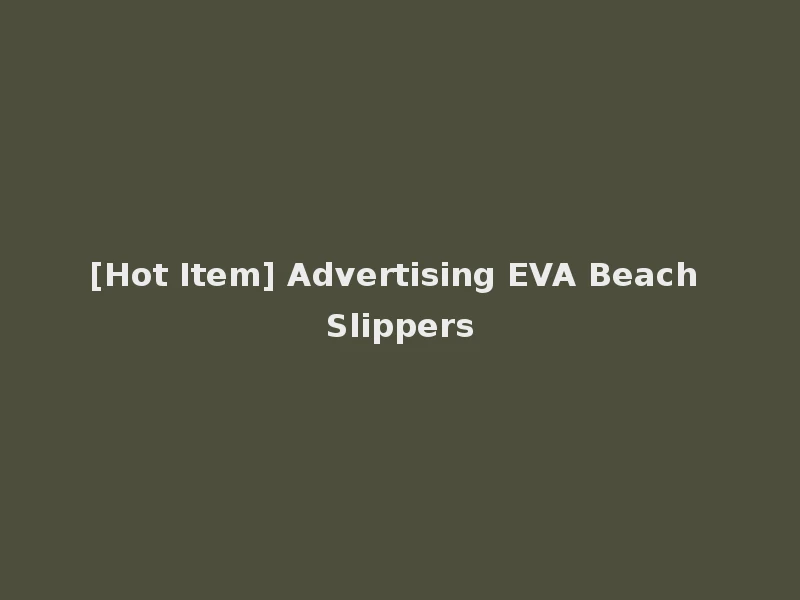 [Hot Item] Advertising EVA Beach Slippers
