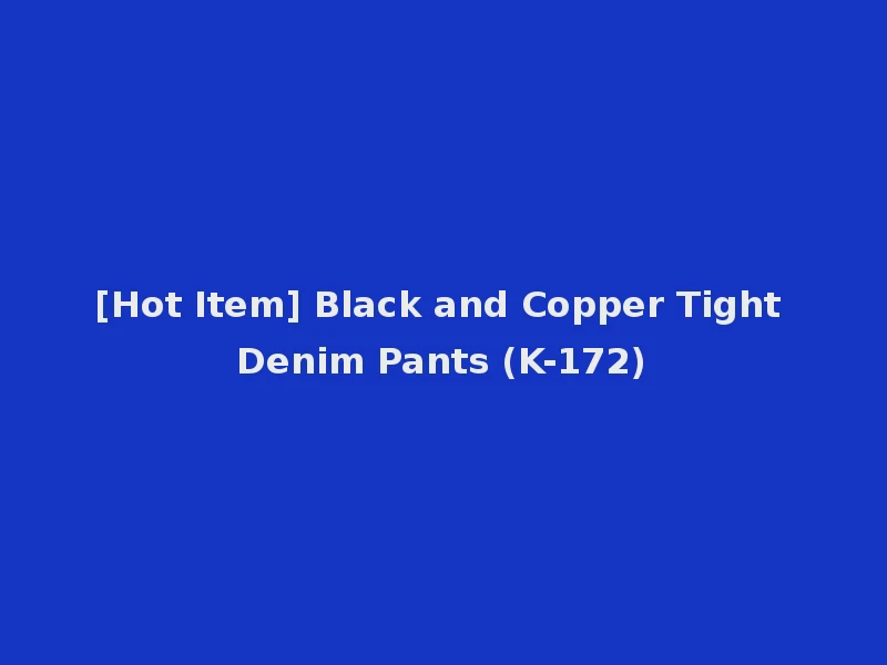 [Hot Item] Black and Copper Tight Denim Pants (K-172)
