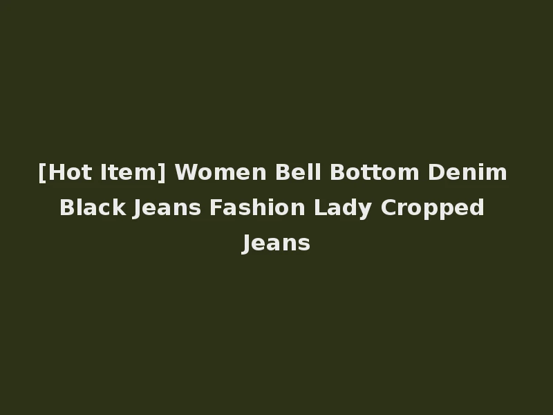 [Hot Item] Women Bell Bottom Denim Black Jeans Fashion Lady Cropped Jeans