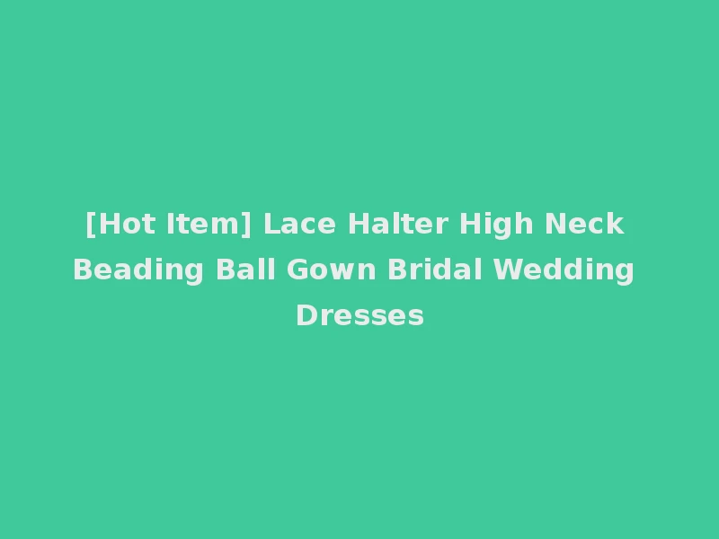 [Hot Item] Lace Halter High Neck Beading Ball Gown Bridal Wedding Dresses