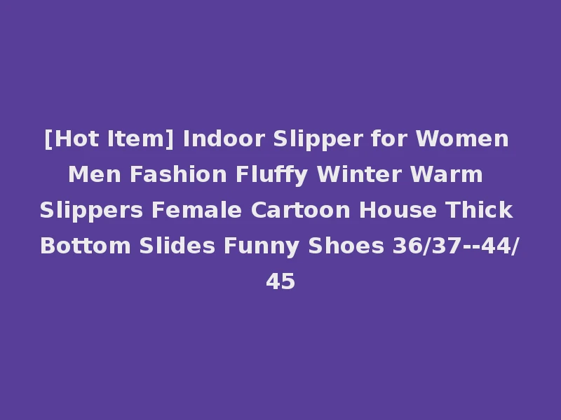 [Hot Item] Indoor Slipper for Women Men Fashion Fluffy Winter Warm Slippers Female Cartoon House Thick Bottom Slides Funny Shoes 36/37--44/45