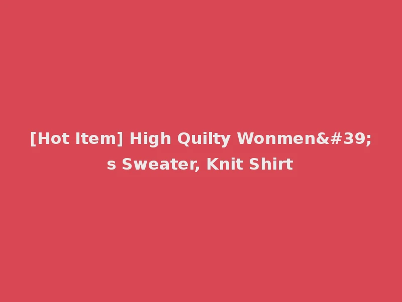 [Hot Item] High Quilty Wonmen's Sweater, Knit Shirt