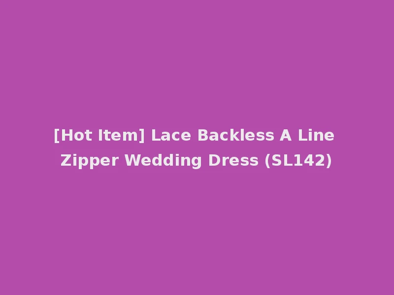 [Hot Item] Lace Backless A Line Zipper Wedding Dress (SL142)