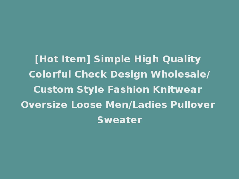 [Hot Item] Simple High Quality Colorful Check Design Wholesale/Custom Style Fashion Knitwear Oversize Loose Men/Ladies Pullover Sweater