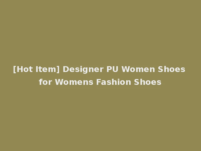 [Hot Item] Designer PU Women Shoes for Womens Fashion Shoes
