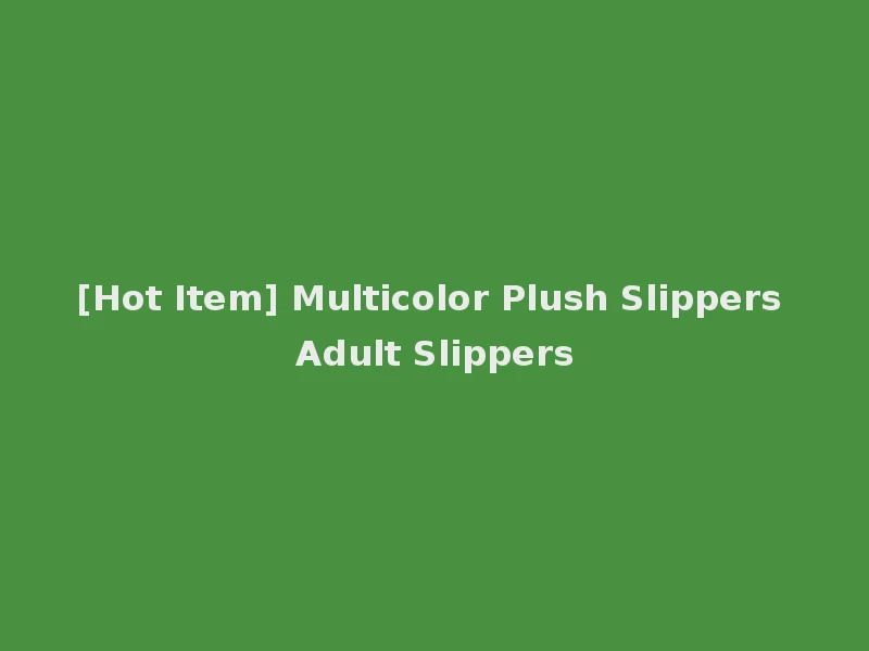 [Hot Item] Multicolor Plush Slippers Adult Slippers
