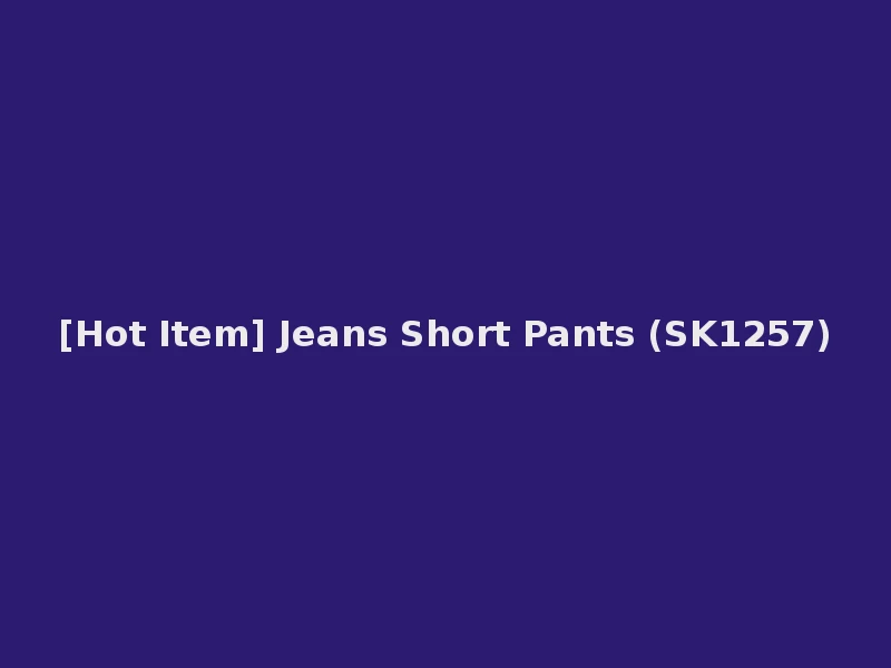 [Hot Item] Jeans Short Pants (SK1257)
