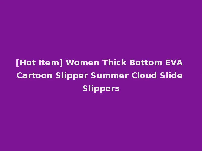 [Hot Item] Women Thick Bottom EVA Cartoon Slipper Summer Cloud Slide Slippers
