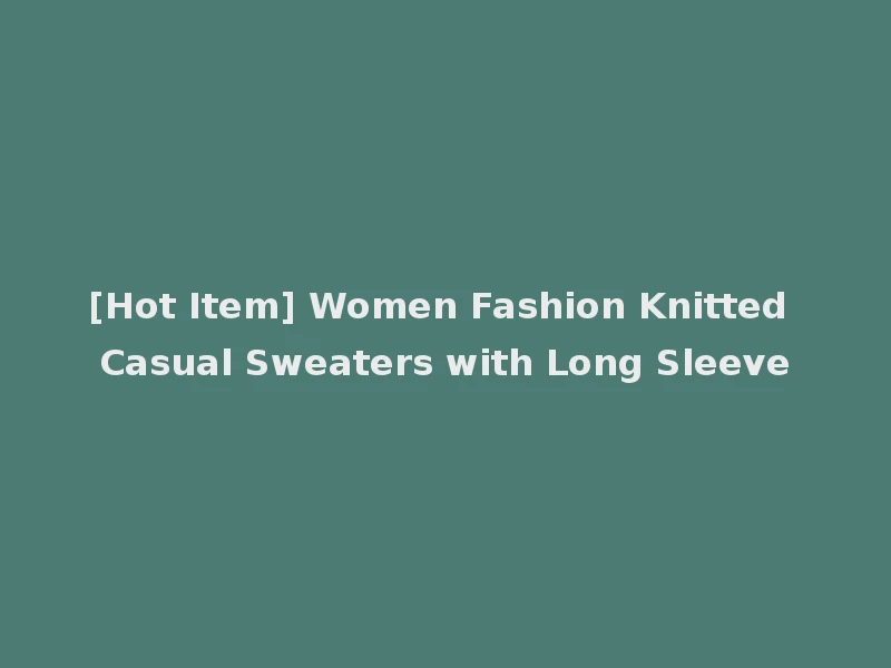 [Hot Item] Women Fashion Knitted Casual Sweaters with Long Sleeve