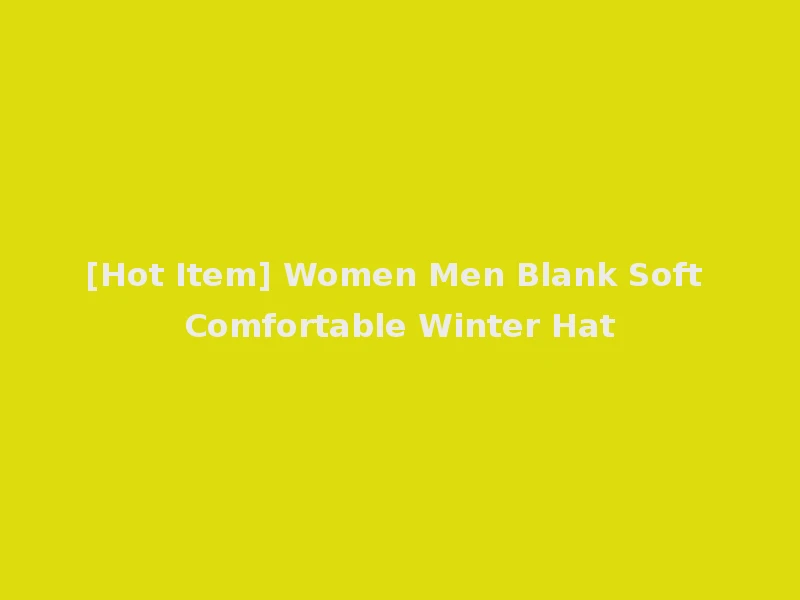 [Hot Item] Women Men Blank Soft Comfortable Winter Hat