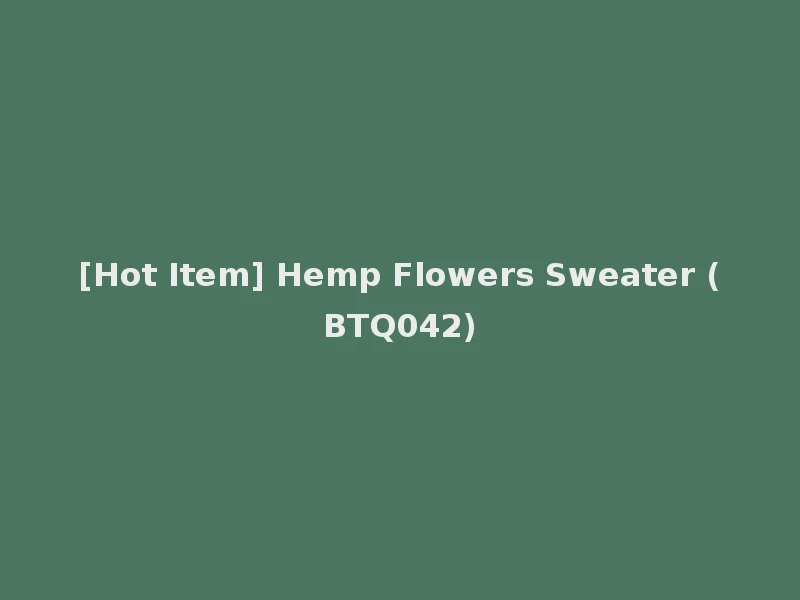 [Hot Item] Hemp Flowers Sweater (BTQ042)