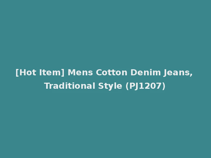 [Hot Item] Mens Cotton Denim Jeans, Traditional Style (PJ1207)