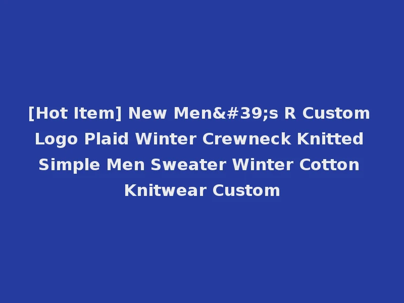[Hot Item] New Men's R Custom Logo Plaid Winter Crewneck Knitted Simple Men Sweater Winter Cotton Knitwear Custom