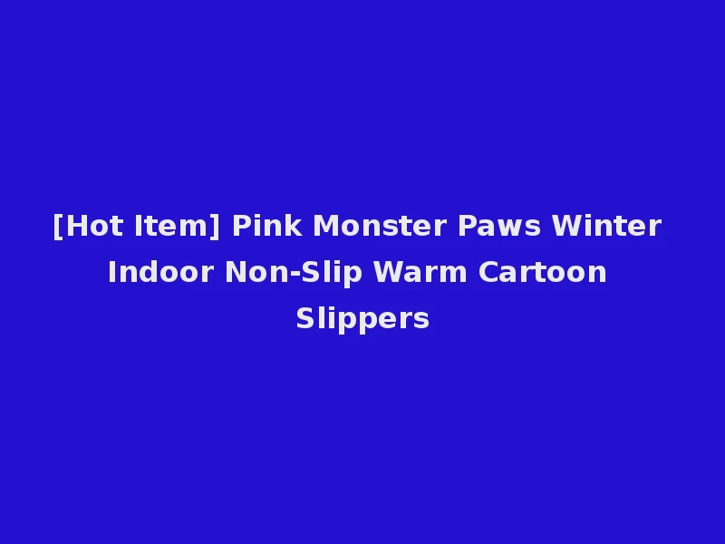 [Hot Item] Pink Monster Paws Winter Indoor Non-Slip Warm Cartoon Slippers