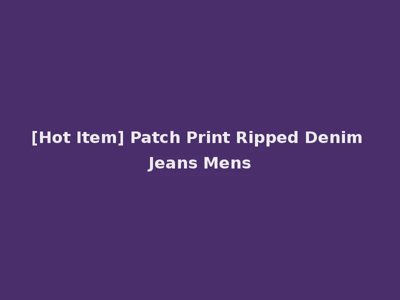 [Hot Item] Patch Print Ripped Denim Jeans Mens