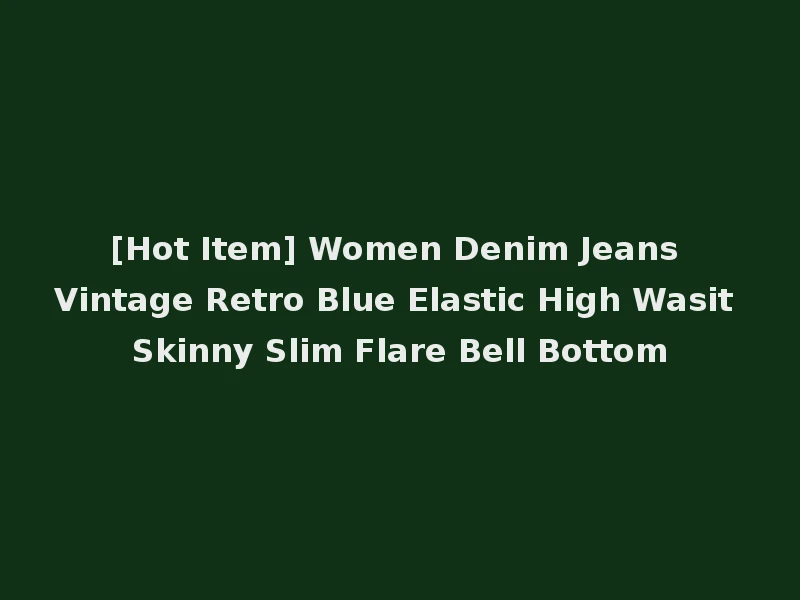 [Hot Item] Women Denim Jeans Vintage Retro Blue Elastic High Wasit Skinny Slim Flare Bell Bottom