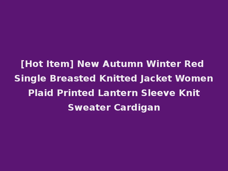 [Hot Item] New Autumn Winter Red Single Breasted Knitted Jacket Women Plaid Printed Lantern Sleeve Knit Sweater Cardigan