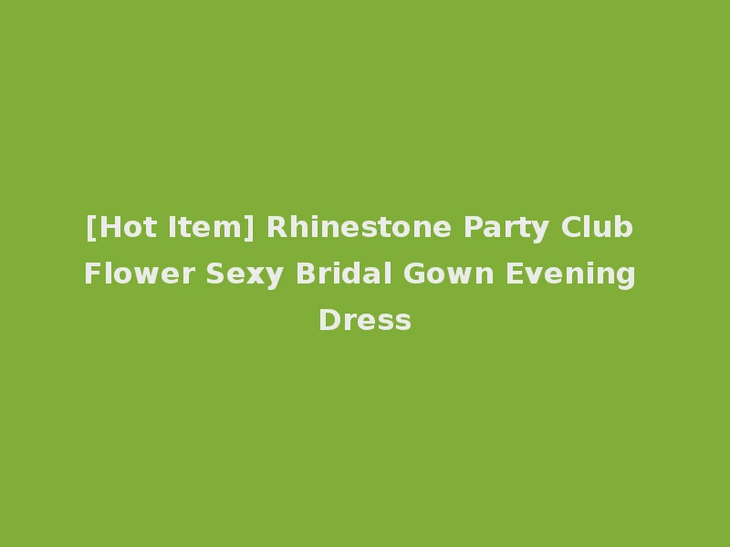 [Hot Item] Rhinestone Party Club Flower Sexy Bridal Gown Evening Dress