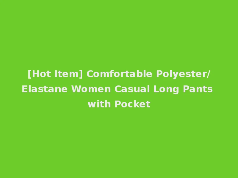 [Hot Item] Comfortable Polyester/Elastane Women Casual Long Pants with Pocket