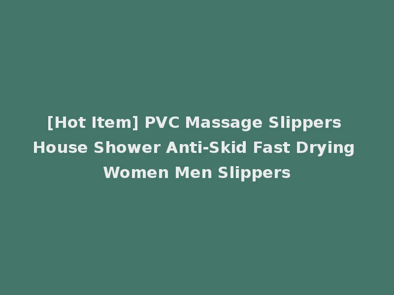 [Hot Item] PVC Massage Slippers House Shower Anti-Skid Fast Drying Women Men Slippers