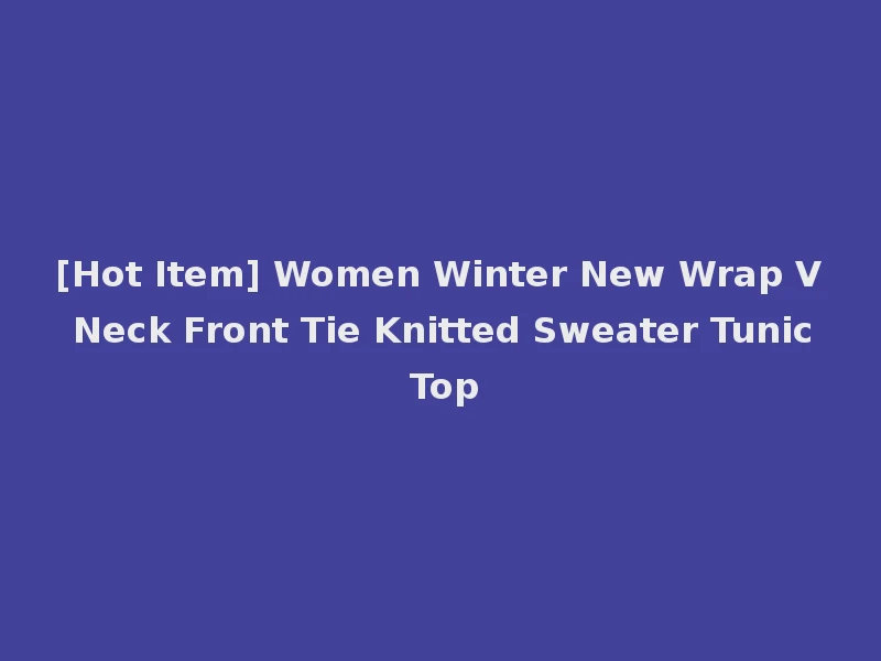 [Hot Item] Women Winter New Wrap V Neck Front Tie Knitted Sweater Tunic Top