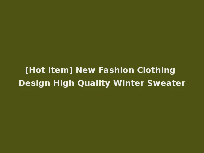 [Hot Item] New Fashion Clothing Design High Quality Winter Sweater