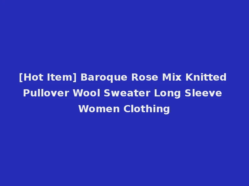 [Hot Item] Baroque Rose Mix Knitted Pullover Wool Sweater Long Sleeve Women Clothing
