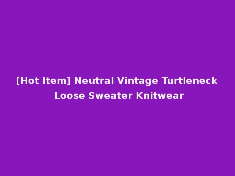 [Hot Item] Neutral Vintage Turtleneck Loose Sweater Knitwear