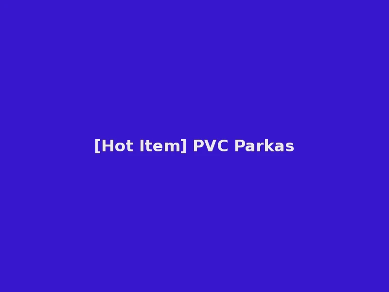 [Hot Item] PVC Parkas