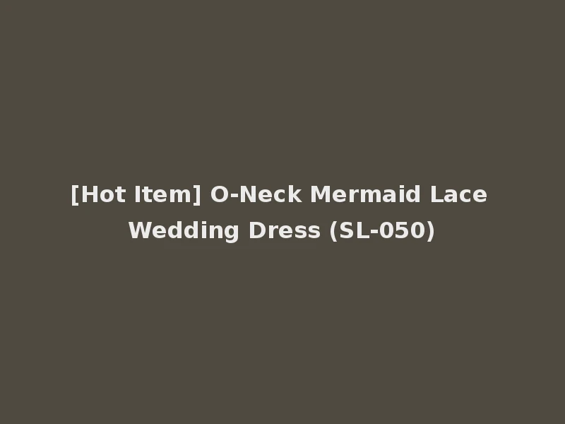 [Hot Item] O-Neck Mermaid Lace Wedding Dress (SL-050)