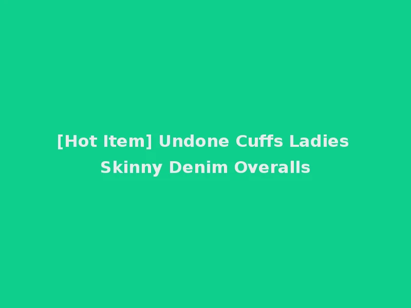 [Hot Item] Undone Cuffs Ladies Skinny Denim Overalls