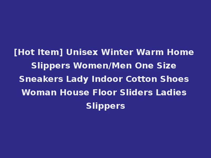 [Hot Item] Unisex Winter Warm Home Slippers Women/Men One Size Sneakers Lady Indoor Cotton Shoes Woman House Floor Sliders Ladies Slippers