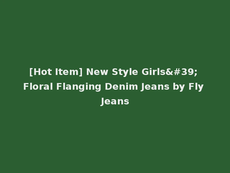 [Hot Item] New Style Girls' Floral Flanging Denim Jeans by Fly Jeans