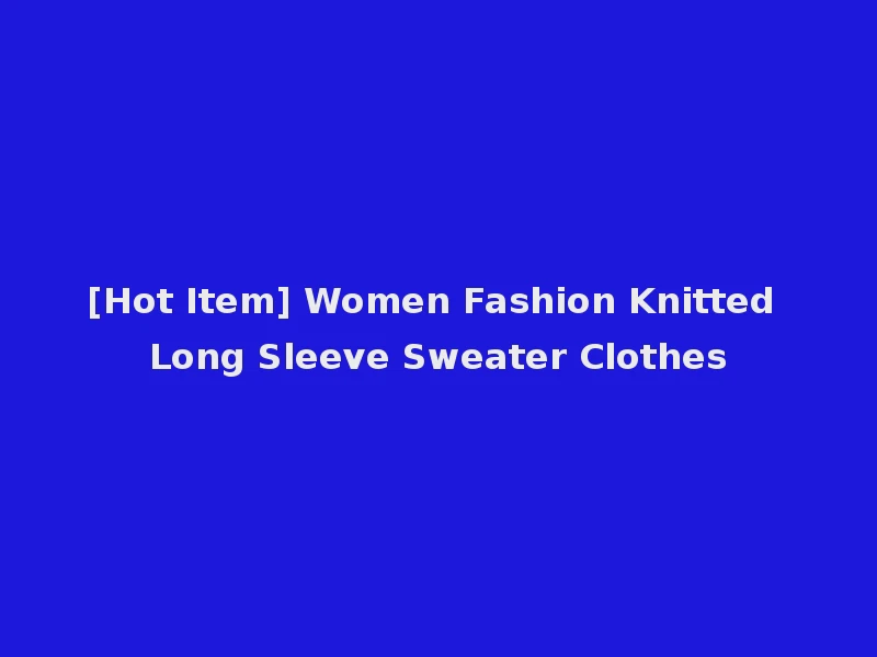 [Hot Item] Women Fashion Knitted Long Sleeve Sweater Clothes