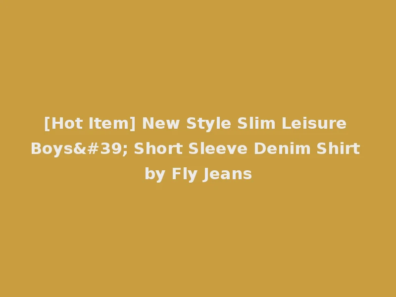 [Hot Item] New Style Slim Leisure Boys' Short Sleeve Denim Shirt by Fly Jeans