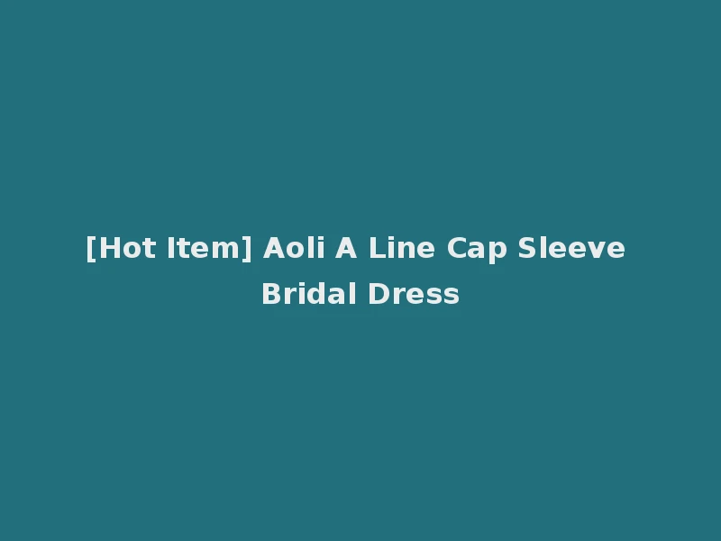 [Hot Item] Aoli A Line Cap Sleeve Bridal Dress
