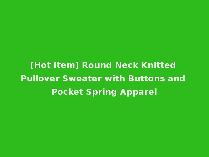 [Hot Item] Round Neck Knitted Pullover Sweater with Buttons and Pocket Spring Apparel